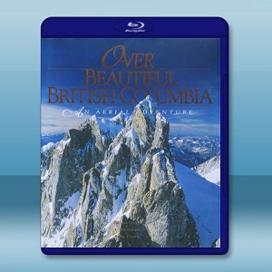 飛越不列顛哥倫比亞省 Over Beautiful British Columbia   -（藍光影片25G） 